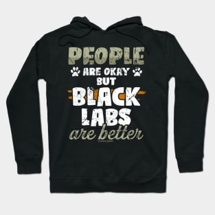 People Are Okay But Black Labs Are Better Hoodie